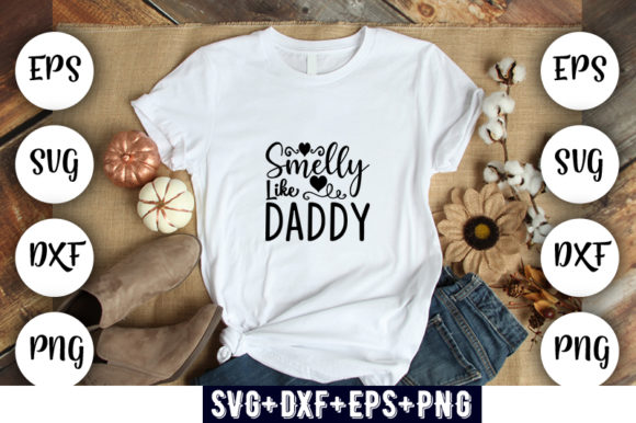 Baby Funny Smelly Like Daddy Graphics for T-Shirt Designs
