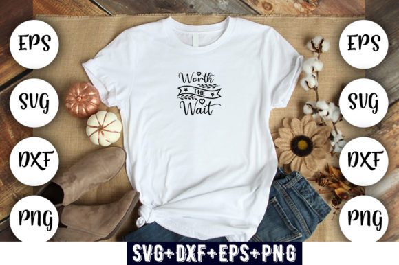 Baby Funny Worth the Wait Graphics for T-Shirt Designs