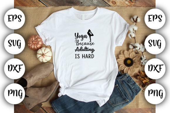 Funny Yoga Yoga Because Adulting is Hard Graphics and T-Shirt Designs